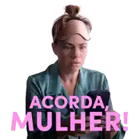 a woman wearing a sleep mask is holding a cell phone with the words acorda mulher written above her