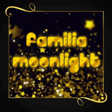 a black background with gold stars and the words familia moonlight in yellow