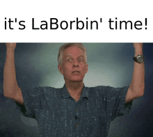 a man with his arms in the air with the words it 's laborbin ' time above him