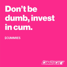 a pink poster that says ' do n't be dumb invest in cum '