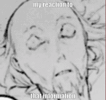 a black and white drawing of a man with the words " my reaction to that information " on the bottom