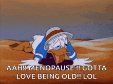 a cartoon of donald duck with the words " aah menopause gotta love being old lol "