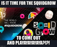 a poster that says squid grow to come out and play