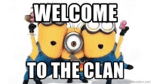 a group of minions are standing next to each other with the words welcome to the clan