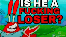 crab from spongebob is asking if he is a loser