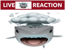 a shark with a cloud coming out of it 's mouth and a live reaction sign behind it