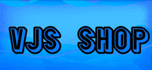 a blue background with the words vjs shop written in black