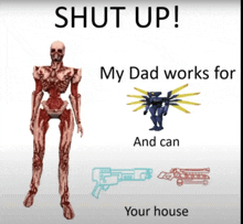 a poster that says " shut up my dad works for "