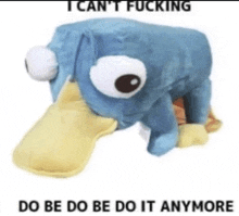 a stuffed animal that says i can t fucking do be do be do it anymore on it