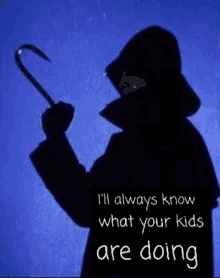 a silhouette of a man holding a hook with the words i 'll always know what your kids are doing