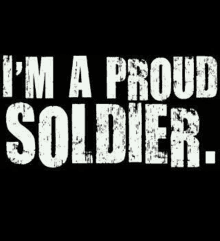 the words `` i 'm a proud soldier '' are written in white on a black background .