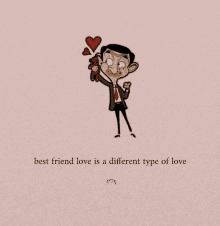 a cartoon of mr bean holding a teddy bear with the words best friend love is a different type of love below him