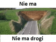 a picture of a road with a large hole in the middle of it and the words `` nie ma nie ma drogi '' .