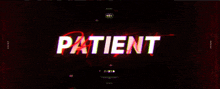 the word patient is displayed in red and white on a black background