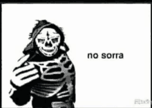 a black and white drawing of a skeleton wearing a mask with the words `` no sorra '' written on it .