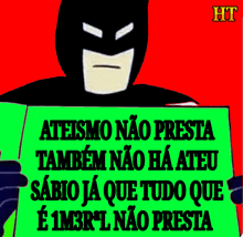 a cartoon of batman holding a green sign that says ateismo nao presta