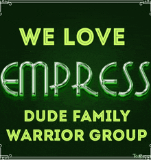 a neon sign that says we love empress dude family warrior group