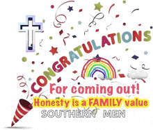 congratulations for coming out and honesty is a family value for southern men
