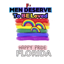 a poster that says " men deserve to be loved " with rainbows