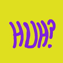a yellow background with purple letters that say huh on it