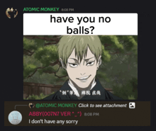 a screenshot of a chat with atomic monkey asking if they have no balls