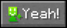 a pixel art sign that says yeah with a green robot on it