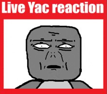 a poster with a cartoon face and the words " live yac reaction " on it