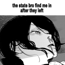 a black and white drawing of a woman with the words " the state bro find me in after they left "