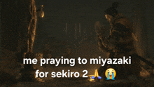 a poster that says me praying to miyazaki for sekiro 2 on it