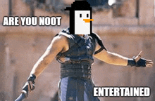 a man with a penguin on his head is holding a sword and says " are you noot entertained " on the bottom