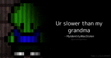 a pixel art of a zombie with the words `` ur slower than my grandma ''