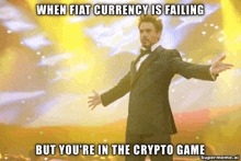 a man in a tuxedo with his arms outstretched with a caption that says when fiat currency is failing