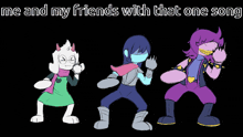 three cartoon characters are dancing with the words me and my friends with that one song above them