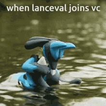 a picture of a pokemon in the water with a caption that says when lanceval joins vc