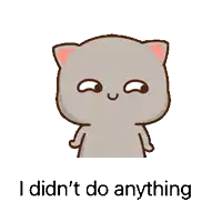 a cartoon cat with the words " i didn 't do anything " below it