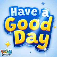 a blue and yellow sign says have a good day