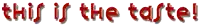 a white background with the words this is the taste in red letters