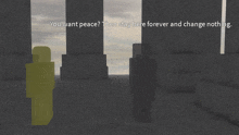 a screenshot of a video game that says you want peace