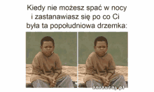 a picture of a boy with a sad look on his face and the words kiedy nie mozesz spać w nocy