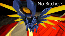 a blue robot with yellow wings is surrounded by the words no bitches