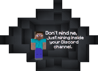 a picture of a minecraft character with the words " do n't mind me just mining inside your discord channel " on it