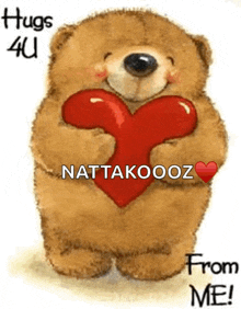 a teddy bear is holding a red heart and says hugs 4u nattakooz from me !