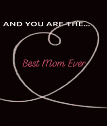 a drawing of a heart with the words and you are the best mom ever