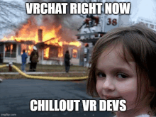 a little girl is standing in front of a burning house with the words vrchat right now chillout vr devs