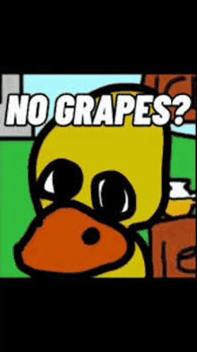 a cartoon of a duck with the words `` no grapes '' written on it .