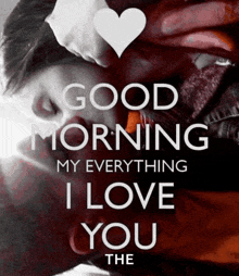 a poster that says ' good morning my everything i love you the '