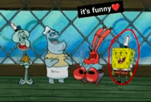 a cartoon of spongebob and his friends with the words it 's funny above them