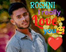 a picture of a man with the words " roshini really love you " on it