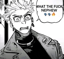 a black and white drawing of a person with a speech bubble that says what the fuck nephew