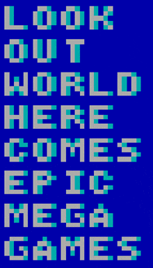 a blue background with the words " look out world here comes epic mega games " on it